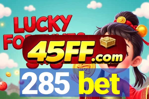 285 bet